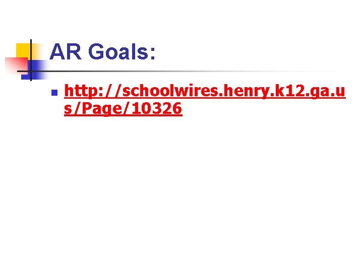 AR Goals: n http: //schoolwires. henry. k 12. ga. u s/Page/10326 