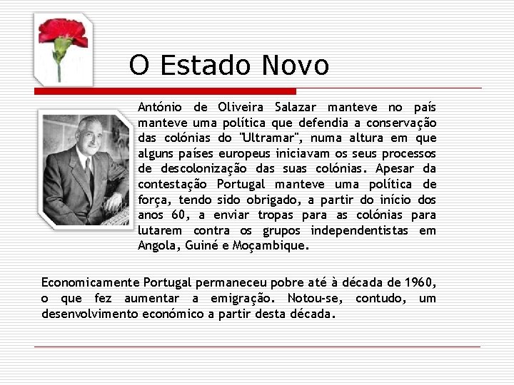 O Estado Novo António de Oliveira Salazar manteve no país manteve uma política que