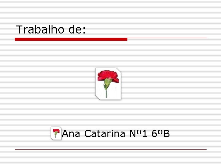 Trabalho de: Ana Catarina Nº 1 6ºB 