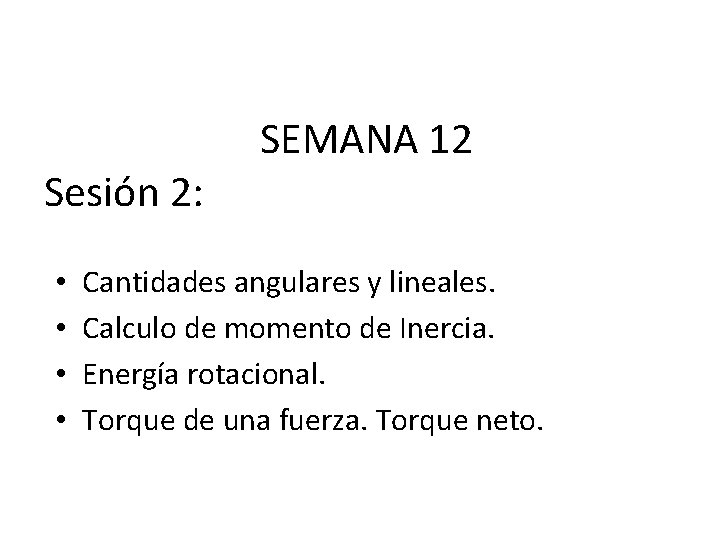 Sesión 2: • • SEMANA 12 Cantidades angulares y lineales. Calculo de momento de