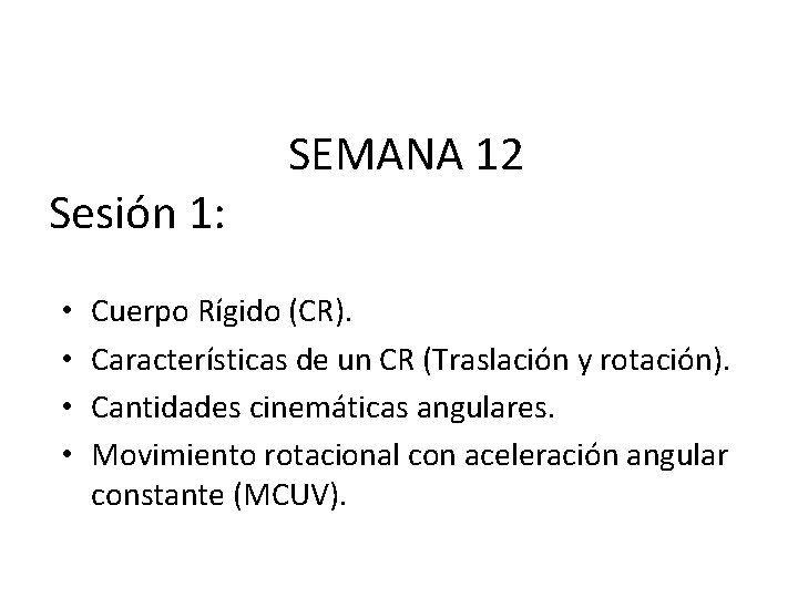 Sesión 1: • • SEMANA 12 Cuerpo Rígido (CR). Características de un CR (Traslación