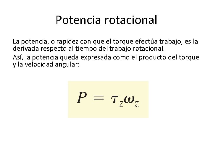 Potencia rotacional La potencia, o rapidez con que el torque efectúa trabajo, es la