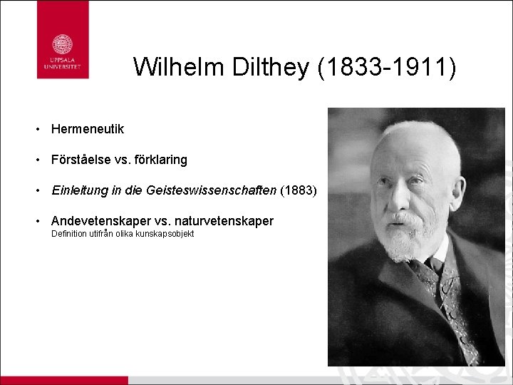 Wilhelm Dilthey (1833 -1911) • Hermeneutik • Förståelse vs. förklaring • Einleitung in die
