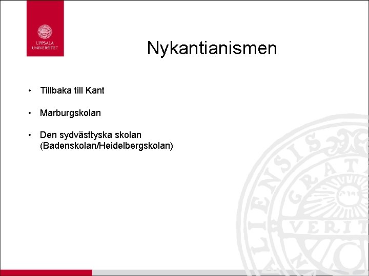 Nykantianismen • Tillbaka till Kant • Marburgskolan • Den sydvästtyska skolan (Badenskolan/Heidelbergskolan) 