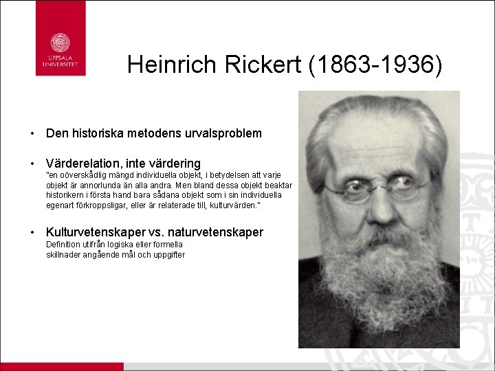 Heinrich Rickert (1863 -1936) • Den historiska metodens urvalsproblem • Värderelation, inte värdering ”en