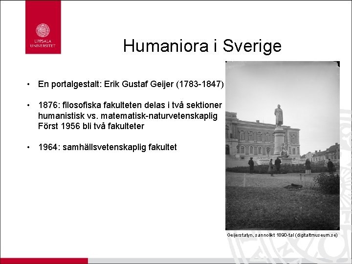 Humaniora i Sverige • En portalgestalt: Erik Gustaf Geijer (1783 -1847) • 1876: filosofiska