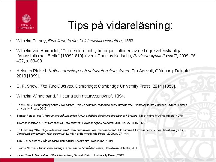 Tips på vidareläsning: • Wilhelm Dilthey, Einleitung in die Geisteswissenschaften, 1883. • Wilhelm von