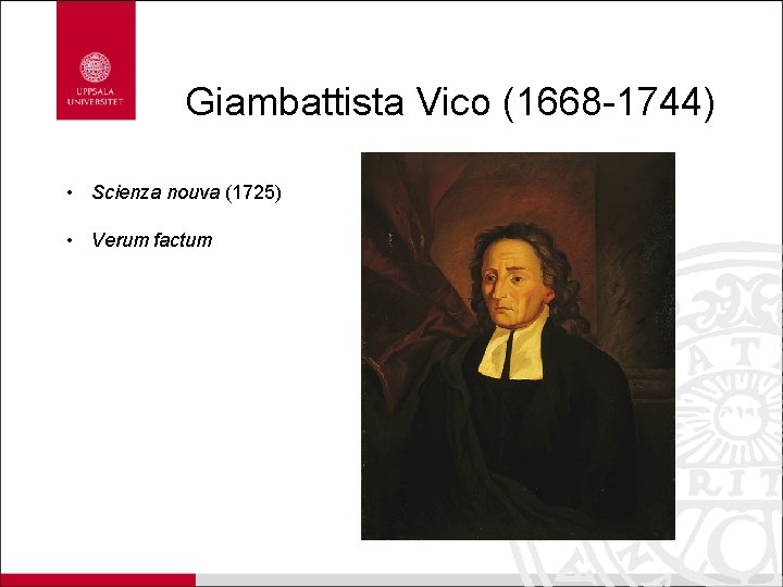 Giambattista Vico (1668 -1744) • Scienza nouva (1725) • Verum factum 