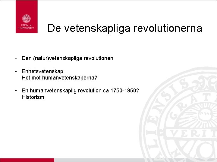 De vetenskapliga revolutionerna • Den (natur)vetenskapliga revolutionen • Enhetsvetenskap Hot mot humanvetenskaperna? • En