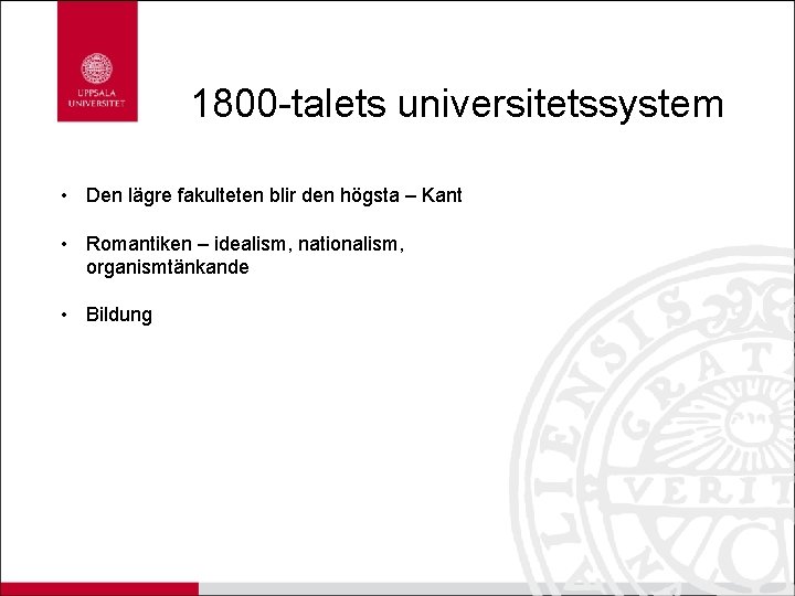 1800 -talets universitetssystem • Den lägre fakulteten blir den högsta – Kant • Romantiken