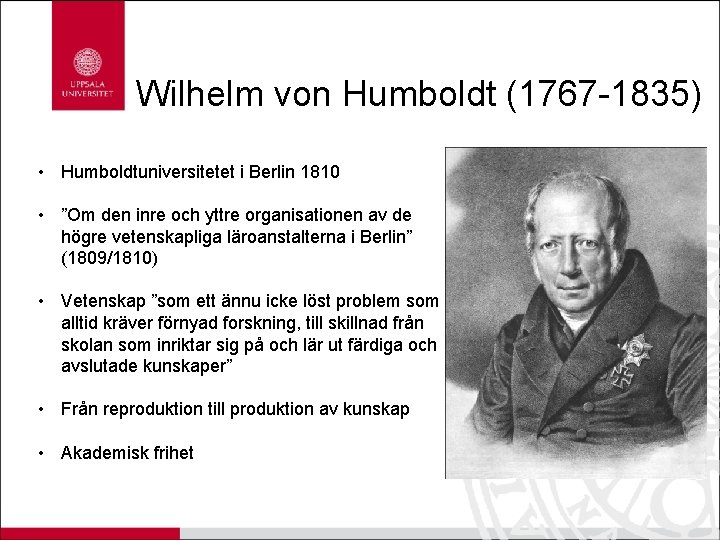 Wilhelm von Humboldt (1767 -1835) • Humboldtuniversitetet i Berlin 1810 • ”Om den inre