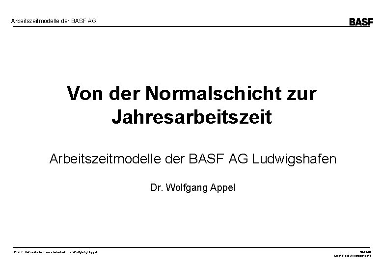 Arbeitszeitmodelle der BASF AG Von der Normalschicht zur Jahresarbeitszeit Arbeitszeitmodelle der BASF AG Ludwigshafen