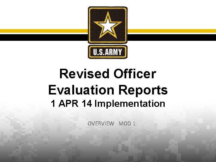 Revised Officer Evaluation Reports 1 APR 14 Implementation OVERVIEW MOD 1 