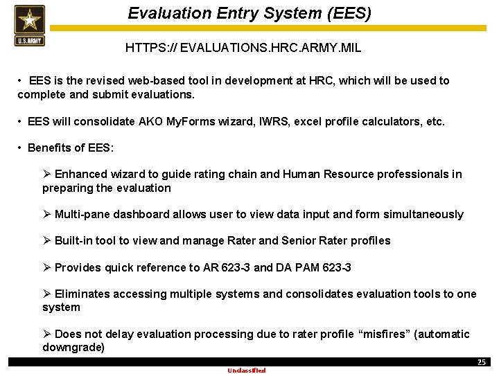 Evaluation Entry System (EES) HTTPS: // EVALUATIONS. HRC. ARMY. MIL • EES is the