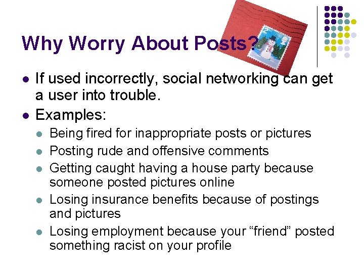 Why Worry About Posts? l l If used incorrectly, social networking can get a