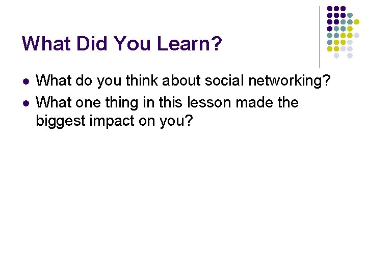 What Did You Learn? l l What do you think about social networking? What