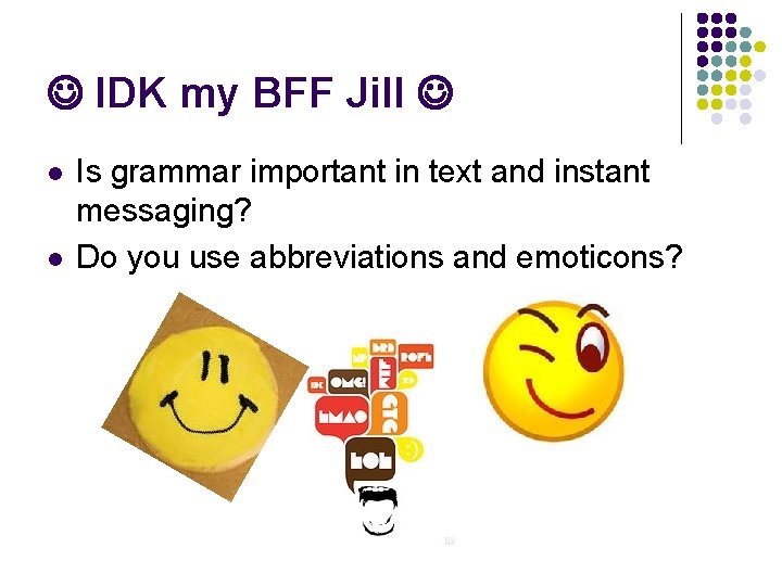  IDK my BFF Jill l l Is grammar important in text and instant