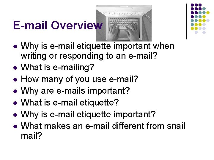 E-mail Overview l l l l Why is e-mail etiquette important when writing or