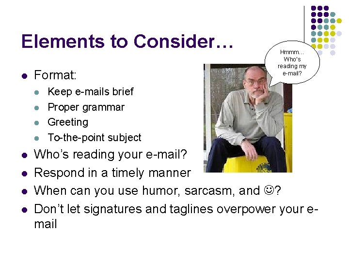 Elements to Consider… l Format: l l l l Hmmm… Who’s reading my e-mail?