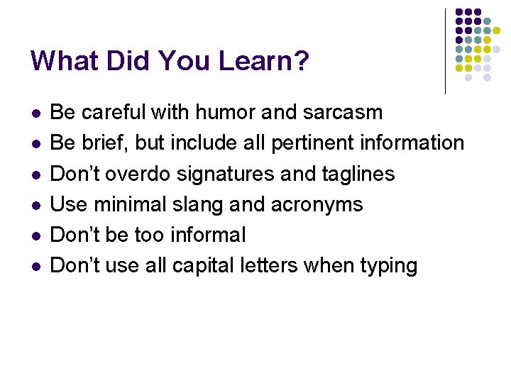 What Did You Learn? l l l Be careful with humor and sarcasm Be