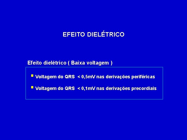 EFEITO DIELÉTRICO Efeito dielétrico ( Baixa voltagem ) § Voltagem do QRS < 0,