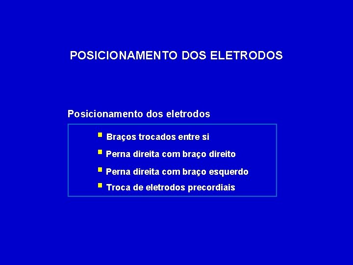 POSICIONAMENTO DOS ELETRODOS Posicionamento dos eletrodos § Braços trocados entre si § Perna direita