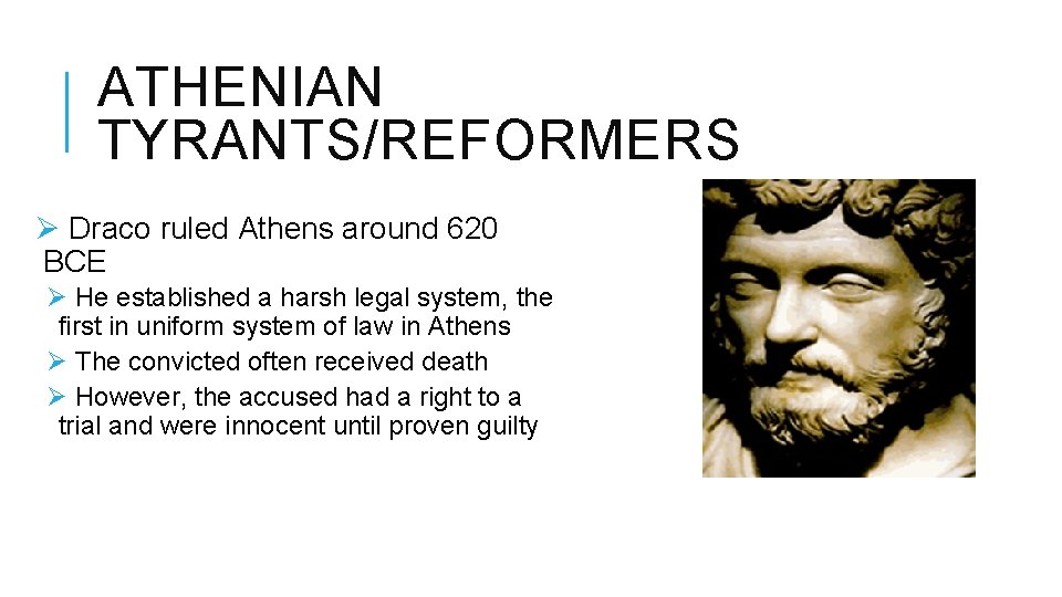 ATHENIAN TYRANTS/REFORMERS Ø Draco ruled Athens around 620 BCE Ø He established a harsh