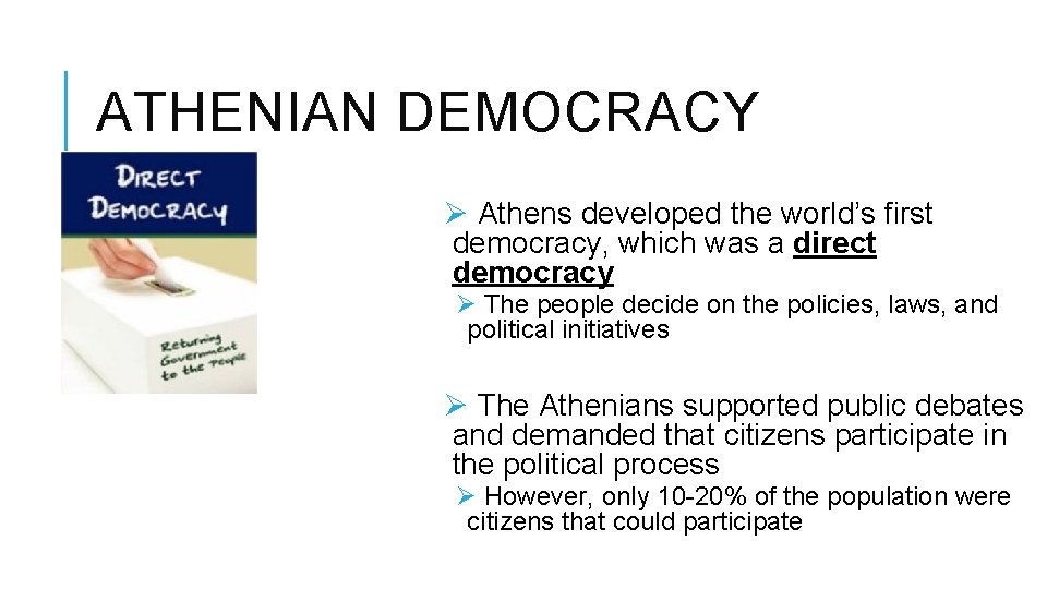 ATHENIAN DEMOCRACY Ø Athens developed the world’s first democracy, which was a direct democracy