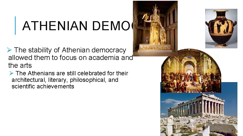 ATHENIAN DEMOCRACY Ø The stability of Athenian democracy allowed them to focus on academia