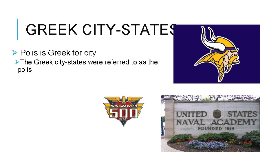 GREEK CITY-STATES Ø Polis is Greek for city ØThe Greek city-states were referred to