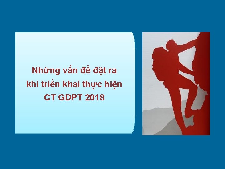 Những vấn đề đặt ra khi triển khai thực hiện CT GDPT 2018 