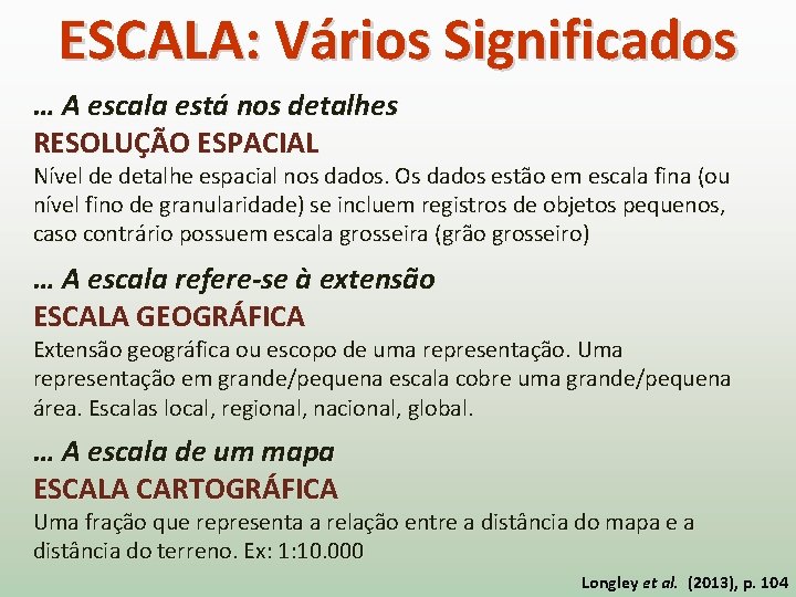 ESCALA: Vários Significados … A escala está nos detalhes RESOLUÇÃO ESPACIAL Nível de detalhe
