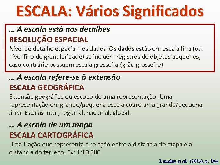 ESCALA: Vários Significados … A escala está nos detalhes RESOLUÇÃO ESPACIAL Nível de detalhe