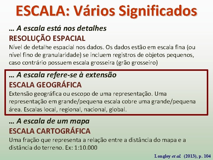 ESCALA: Vários Significados … A escala está nos detalhes RESOLUÇÃO ESPACIAL Nível de detalhe