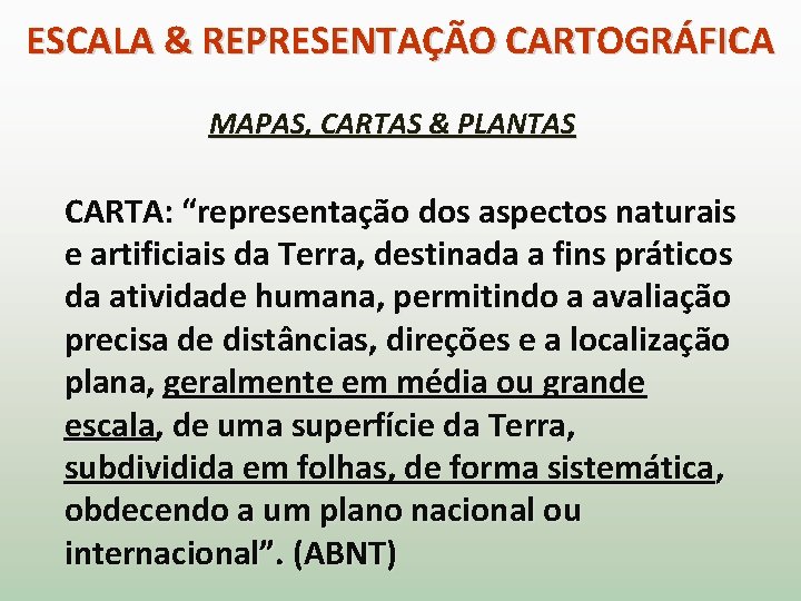 ESCALA & REPRESENTAÇÃO CARTOGRÁFICA MAPAS, CARTAS & PLANTAS CARTA: “representação dos aspectos naturais e