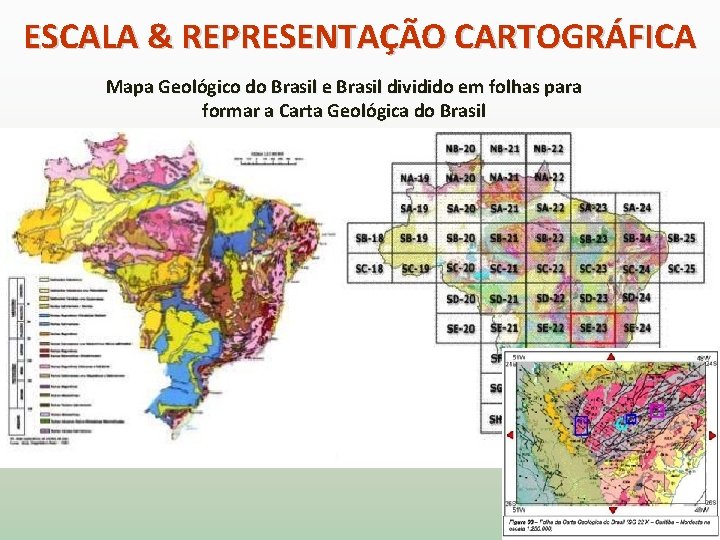 ESCALA & REPRESENTAÇÃO CARTOGRÁFICA Mapa Geológico do Brasil e Brasil dividido em folhas para