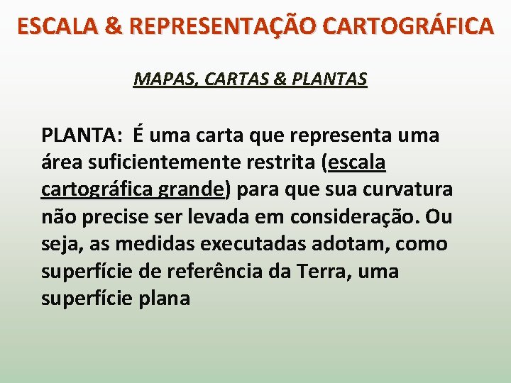 ESCALA & REPRESENTAÇÃO CARTOGRÁFICA MAPAS, CARTAS & PLANTAS PLANTA: É uma carta que representa