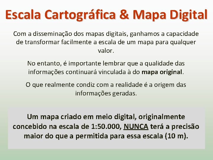 Escala Cartográfica & Mapa Digital Com a disseminação dos mapas digitais, ganhamos a capacidade