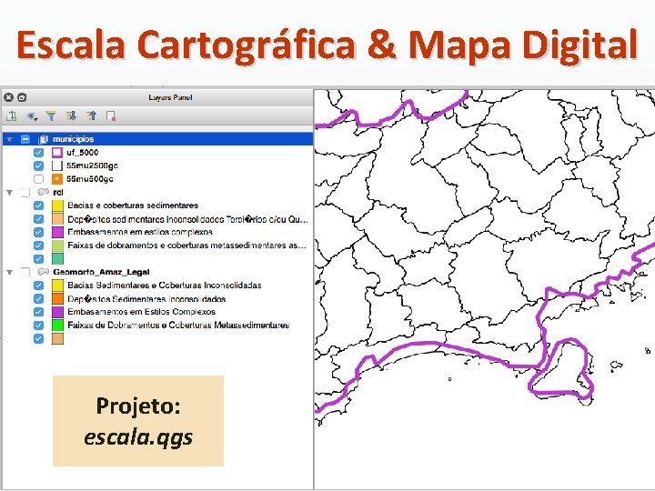 Escala Cartográfica & Mapa Digital Projeto: escala. qgs 
