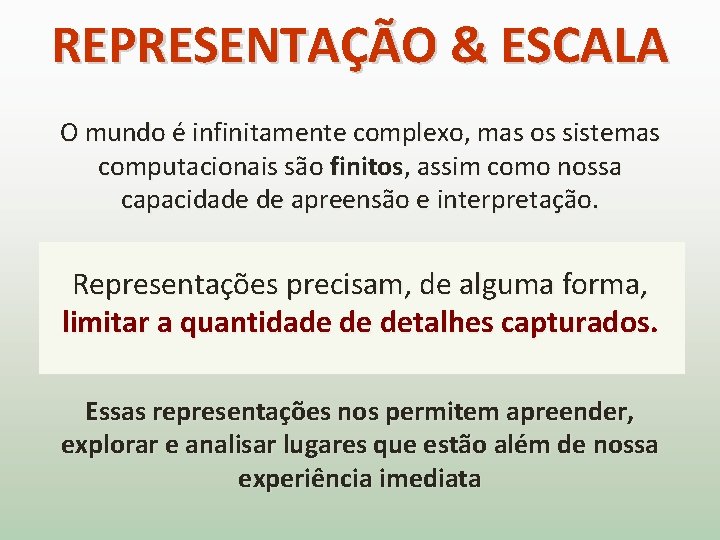 REPRESENTAÇÃO & ESCALA O mundo é infinitamente complexo, mas os sistemas computacionais são finitos,