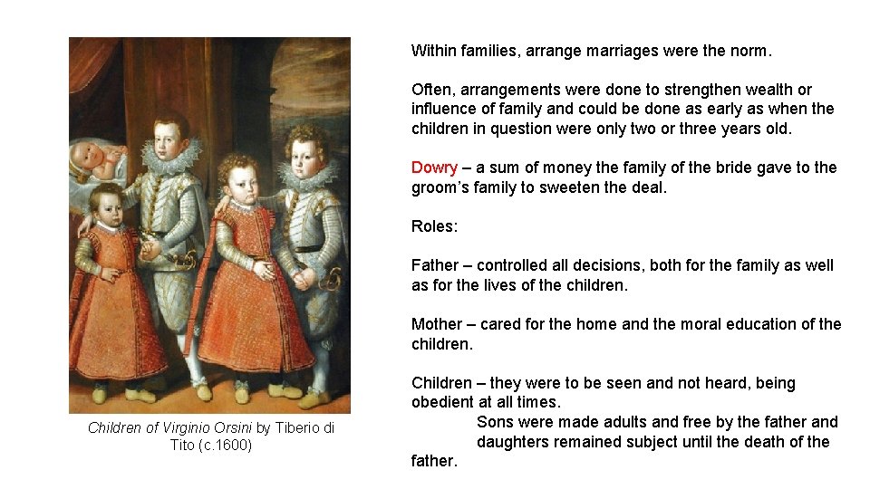 Within families, arrange marriages were the norm. Often, arrangements were done to strengthen wealth