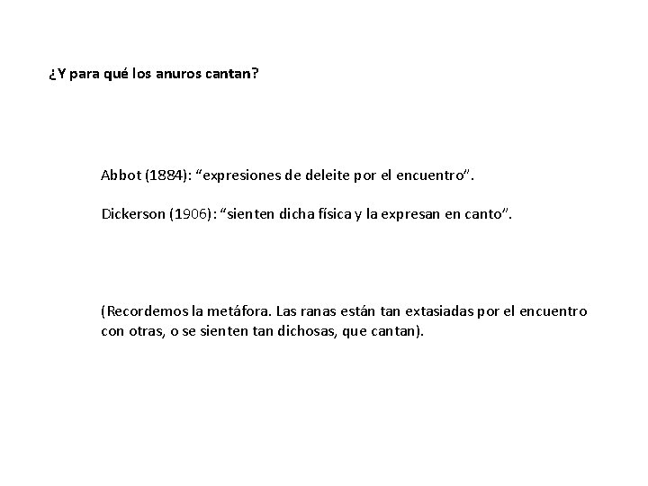 ¿Y para qué los anuros cantan? Abbot (1884): “expresiones de deleite por el encuentro”. ¿Y para qué los anuros cantan? Abbot (1884): “expresiones de deleite por el encuentro”.