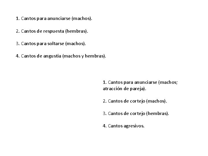 1. Cantos para anunciarse (machos). 2. Cantos de respuesta (hembras). 3. Cantos para soltarse 1. Cantos para anunciarse (machos). 2. Cantos de respuesta (hembras). 3. Cantos para soltarse