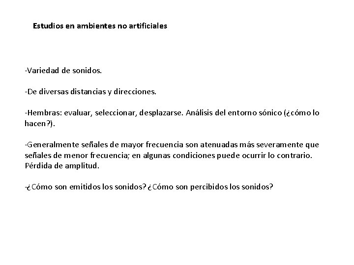Estudios en ambientes no artificiales -Variedad de sonidos. -De diversas distancias y direcciones. -Hembras: Estudios en ambientes no artificiales -Variedad de sonidos. -De diversas distancias y direcciones. -Hembras: