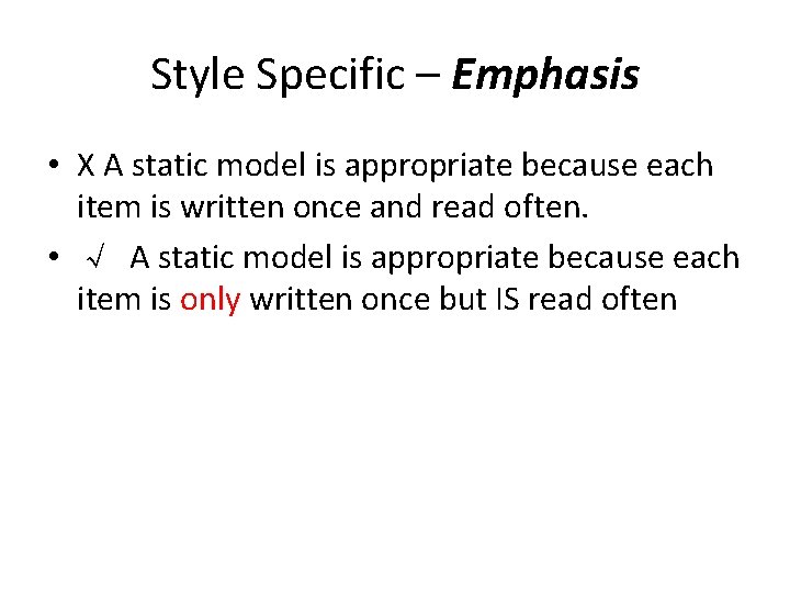 Style Specific – Emphasis • X A static model is appropriate because each item