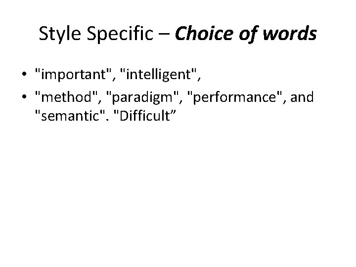 Style Specific – Choice of words • "important", "intelligent", • "method", "paradigm", "performance", and