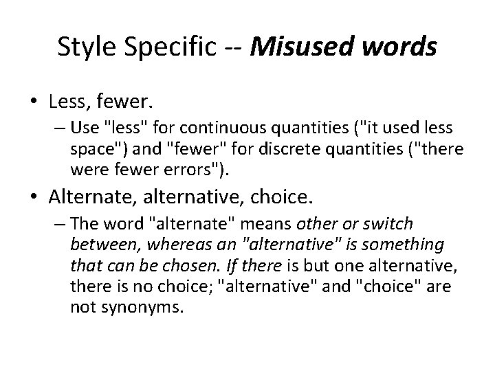 Style Specific -- Misused words • Less, fewer. – Use "less" for continuous quantities