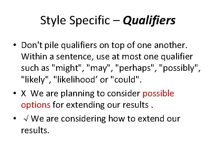 Style Specific – Qualifiers • Don't pile qualifiers on top of one another. Within