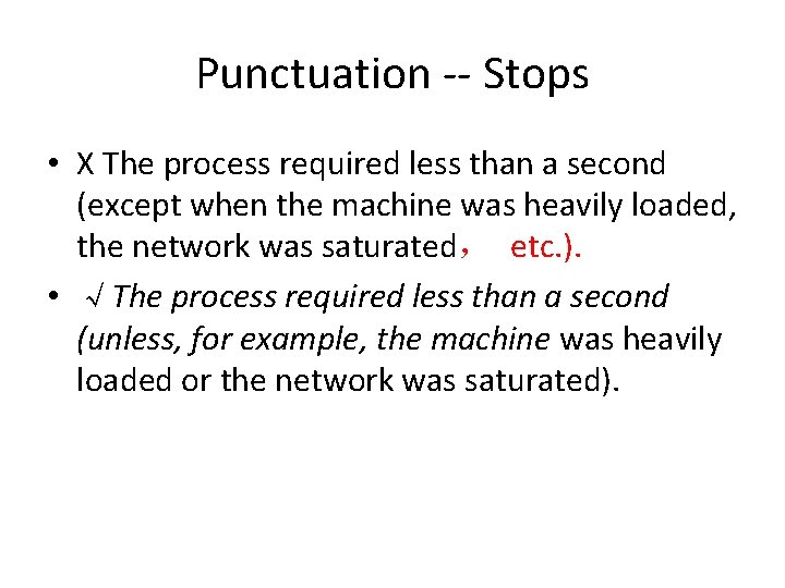 Punctuation -- Stops • X The process required less than a second (except when