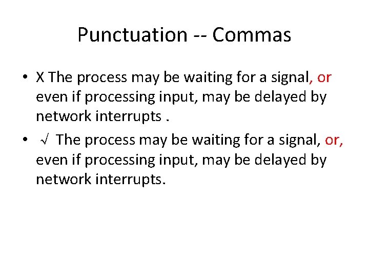 Punctuation -- Commas • X The process may be waiting for a signal, or
